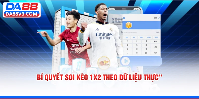 Bí quyết soi kèo 1x2 theo dữ liệu thực 