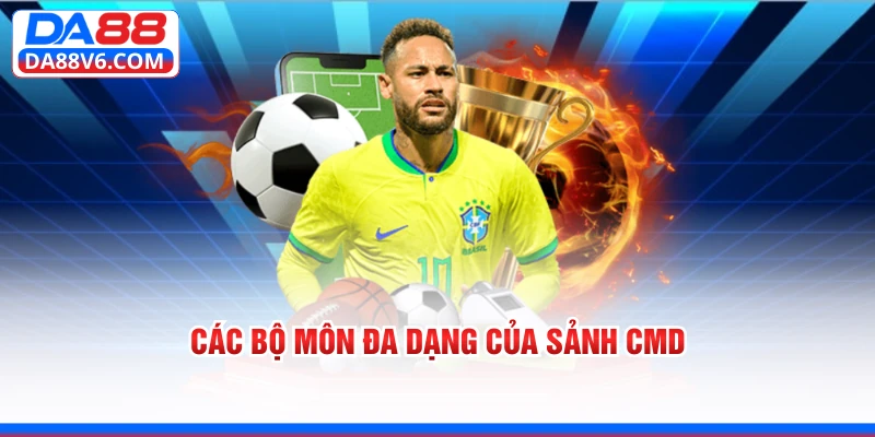 Các bộ môn đa dạng của sảnh CMD 