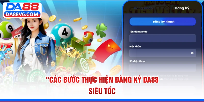 Các bước thực hiện đăng ký Da88 siêu tốc 