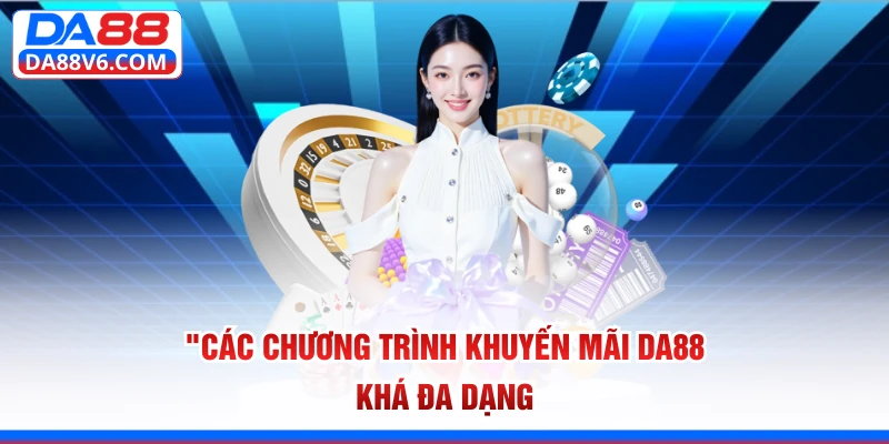 Các chương trình khuyến mãi Da88 khá đa dạng