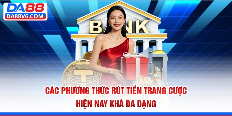 Các phương thức rút tiền trang cược hiện nay khá đa dạng