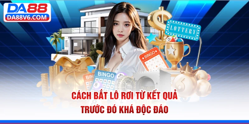 Cách bắt lô rơi từ kết quả trước đó khá độc đáo