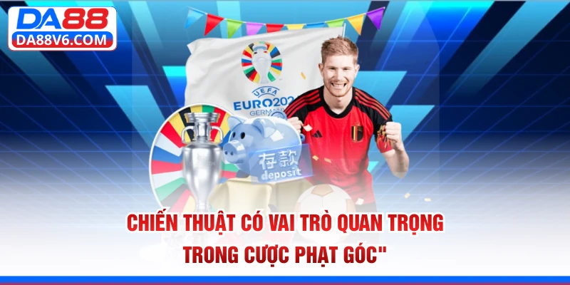 Chiến thuật có vai trò quan trọng trong cược phạt góc