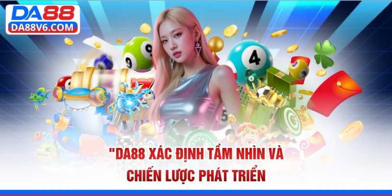 Da88 xác định tầm nhìn và chiến lược phát triển 