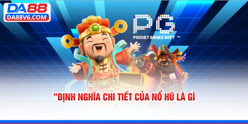 Định nghĩa chi tiết của nổ hũ là gì