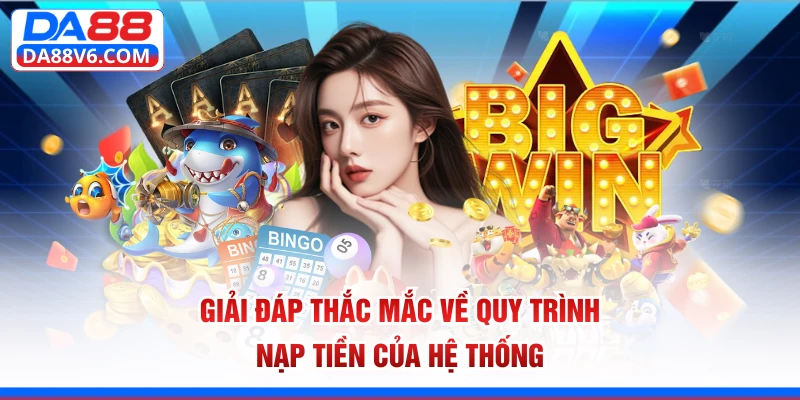 Giải đáp thắc mắc về quy trình nạp tiền của hệ thống