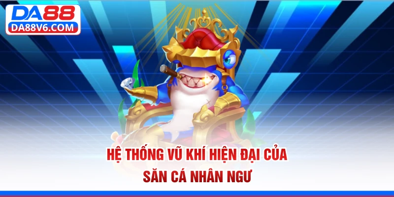 Hệ thống vũ khí hiện đại của săn cá Nhân Ngư