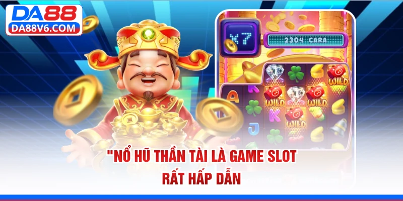 Nổ hũ Thần Tài là game slot rất hấp dẫn