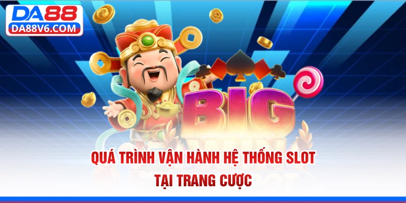 Quá trình vận hành hệ thống slot tại trang cược