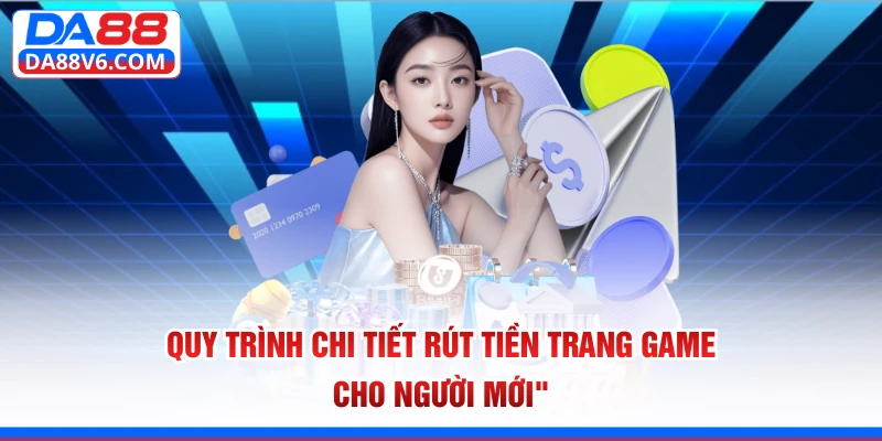 Quy trình chi tiết rút tiền trang game cho người mới