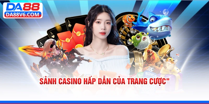 Sảnh Casino hấp dẫn của trang cược