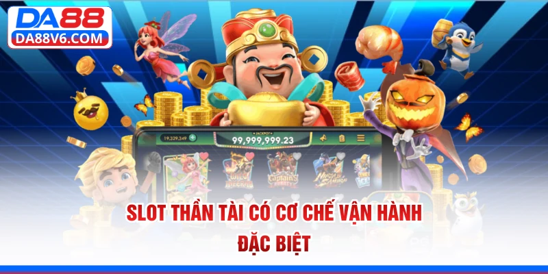 Slot Thần Tài có cơ chế vận hành đặc biệt