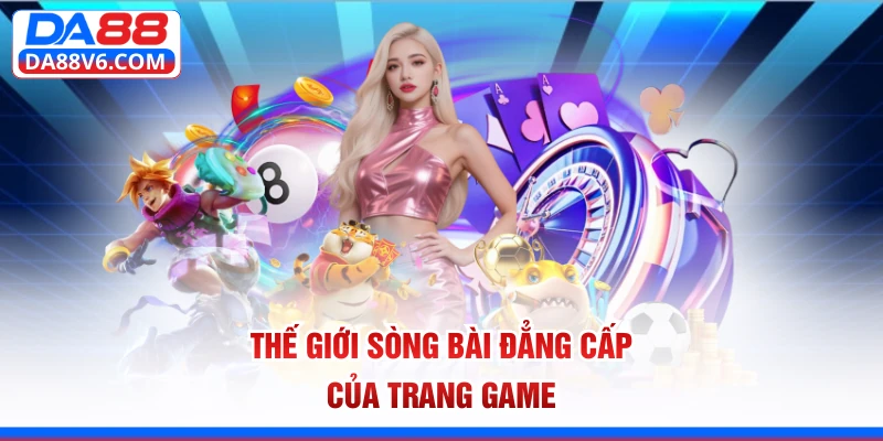Thế giới sòng bài đẳng cấp của trang game