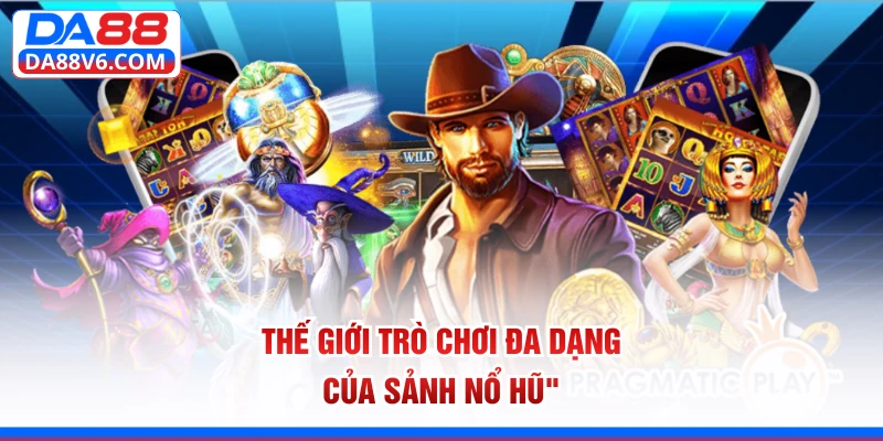 Thế giới trò chơi đa dạng của sảnh nổ hũ 