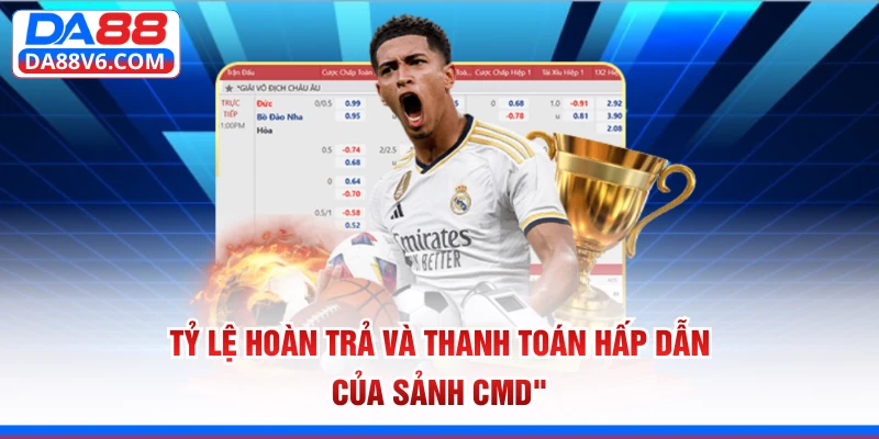 Tỷ lệ hoàn trả và thanh toán hấp dẫn của sảnh CMD 