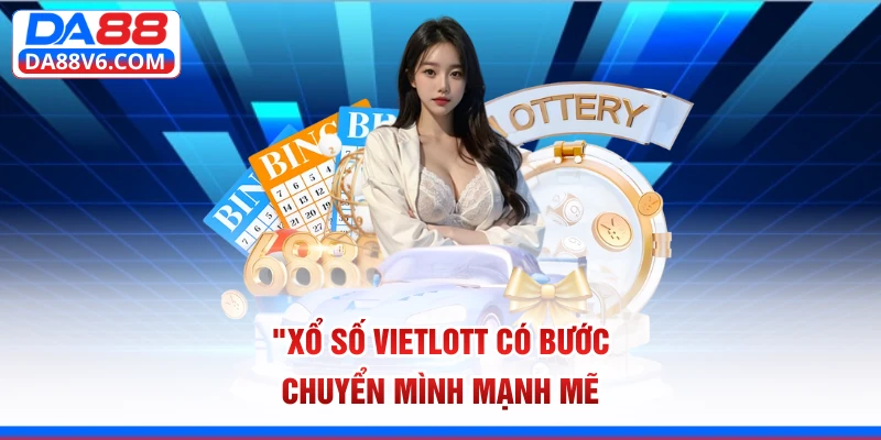Xổ số Vietlott có bước chuyển mình mạnh mẽ 
